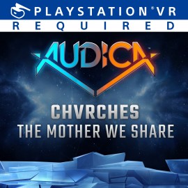 AUDICA : 'The Mother We Share' - CHVRCHES PS4