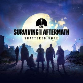 Surviving the Aftermath: Shattered Hope PS4