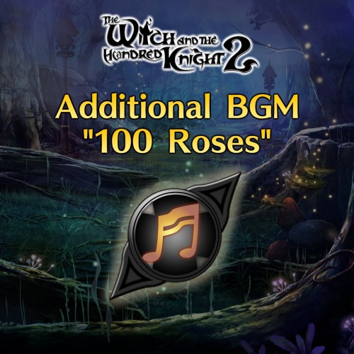 Additional BGM [100 Roses] - The Witch and the Hundred Knight 2 PS4