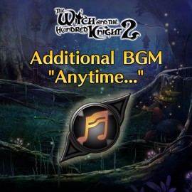 Additional BGM [Anytime...] - The Witch and the Hundred Knight 2 PS4