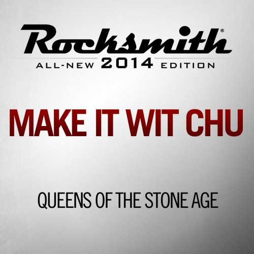 Make It Wit Chu - Queens of the Stone Age -  PS4