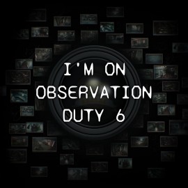 I'm on Observation Duty 6 PS5