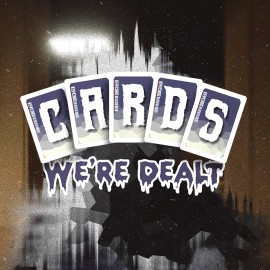 Cards We're Dealt PS4 & PS5
